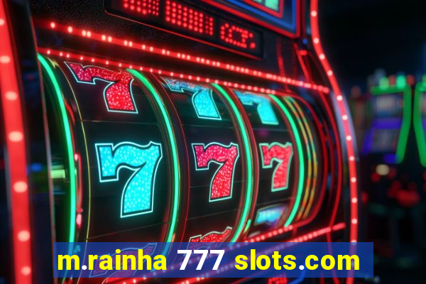 m.rainha 777 slots.com